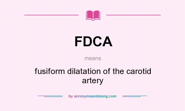 What does FDCA mean? It stands for fusiform dilatation of the carotid artery
