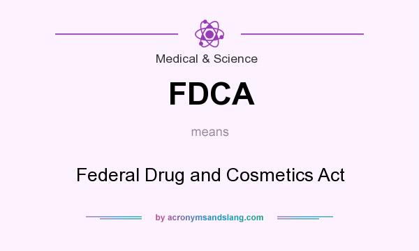 What does FDCA mean? It stands for Federal Drug and Cosmetics Act