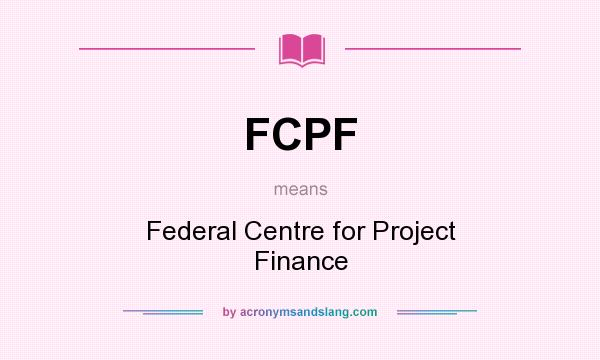 What does FCPF mean? It stands for Federal Centre for Project Finance