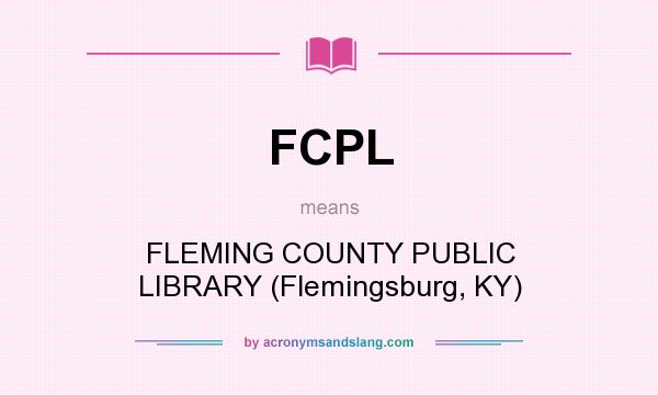 What does FCPL mean? It stands for FLEMING COUNTY PUBLIC LIBRARY (Flemingsburg, KY)