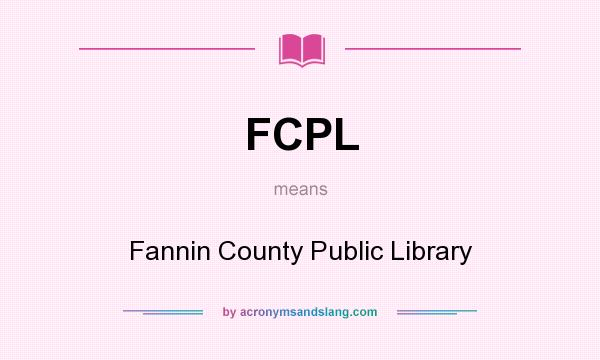 What does FCPL mean? It stands for Fannin County Public Library