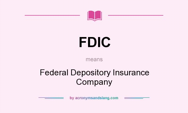 What does FDIC mean? It stands for Federal Depository Insurance Company