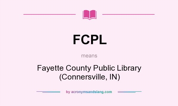 What does FCPL mean? It stands for Fayette County Public Library (Connersville, IN)