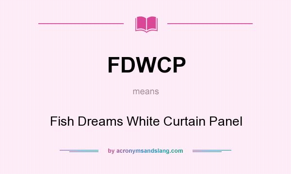 What does FDWCP mean? It stands for Fish Dreams White Curtain Panel