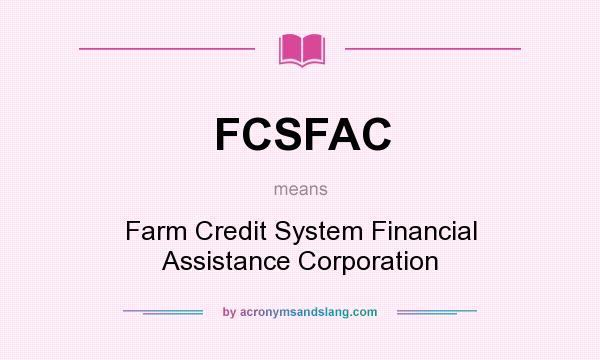 What does FCSFAC mean? It stands for Farm Credit System Financial Assistance Corporation