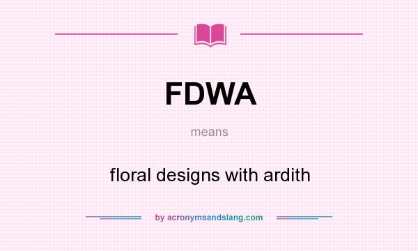 What does FDWA mean? It stands for floral designs with ardith