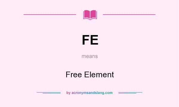 What does FE mean? It stands for Free Element
