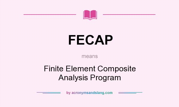 What does FECAP mean? It stands for Finite Element Composite Analysis Program