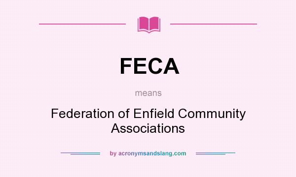 What does FECA mean? It stands for Federation of Enfield Community Associations