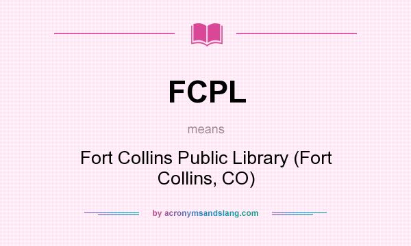 What does FCPL mean? It stands for Fort Collins Public Library (Fort Collins, CO)