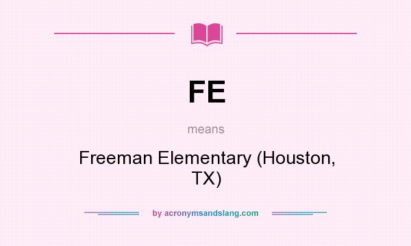 What does FE mean? It stands for Freeman Elementary (Houston, TX)