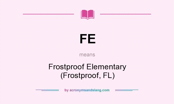 What does FE mean? It stands for Frostproof Elementary (Frostproof, FL)