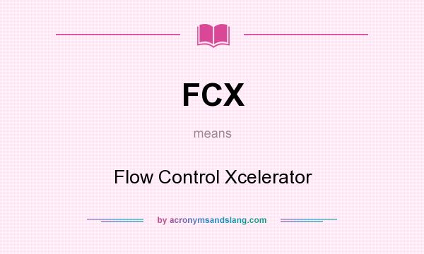 What does FCX mean? It stands for Flow Control Xcelerator