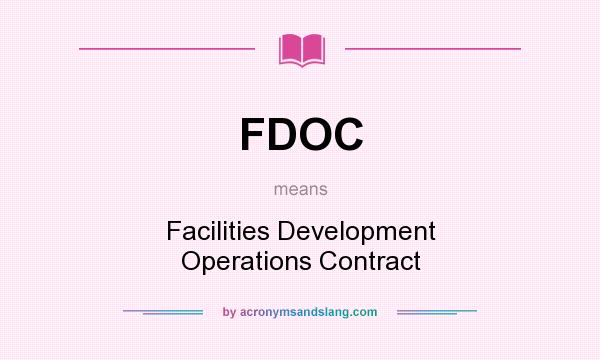 What does FDOC mean? It stands for Facilities Development Operations Contract