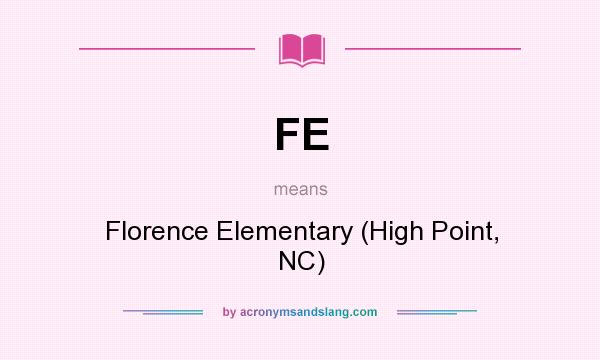What does FE mean? It stands for Florence Elementary (High Point, NC)