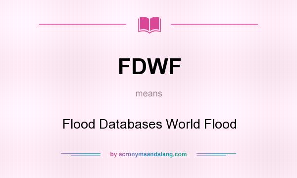 What does FDWF mean? It stands for Flood Databases World Flood