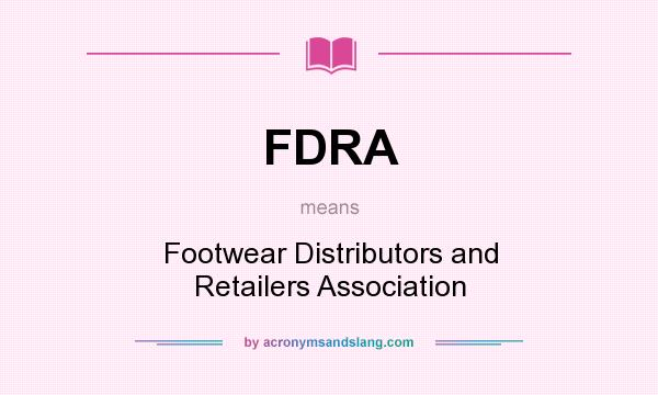 What does FDRA mean? It stands for Footwear Distributors and Retailers Association
