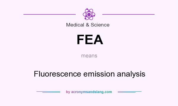What does FEA mean? It stands for Fluorescence emission analysis