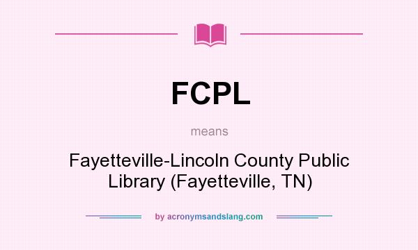 What does FCPL mean? It stands for Fayetteville-Lincoln County Public Library (Fayetteville, TN)