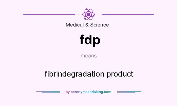 What does fdp mean? It stands for fibrindegradation product
