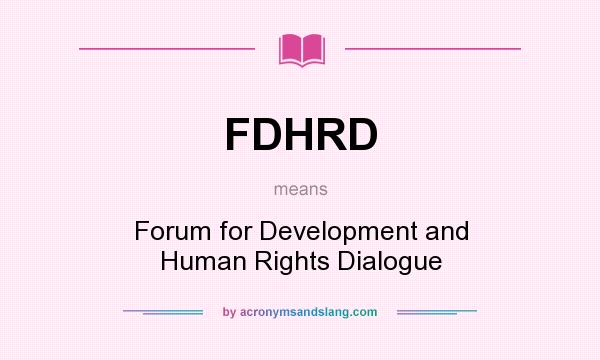 What does FDHRD mean? It stands for Forum for Development and Human Rights Dialogue