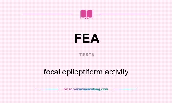 What does FEA mean? It stands for focal epileptiform activity