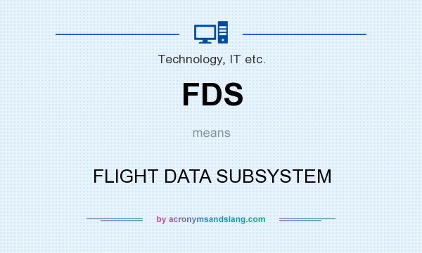 What does FDS mean? It stands for FLIGHT DATA SUBSYSTEM