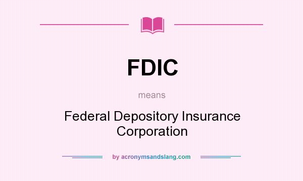 What does FDIC mean? It stands for Federal Depository Insurance Corporation