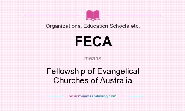 What does FECA mean? It stands for Fellowship of Evangelical Churches of Australia