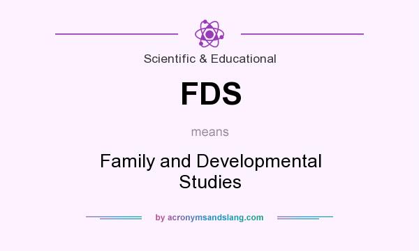 What does FDS mean? It stands for Family and Developmental Studies