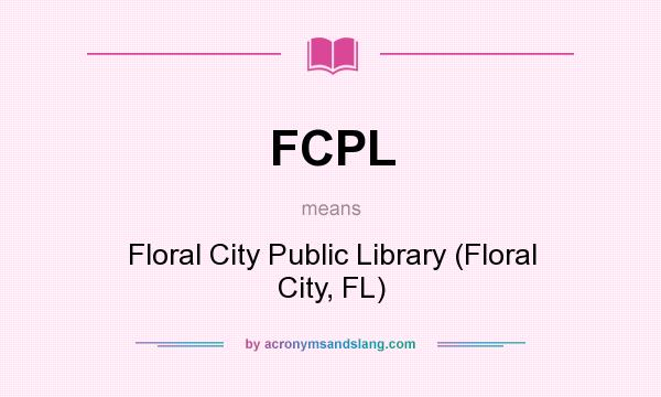 What does FCPL mean? It stands for Floral City Public Library (Floral City, FL)