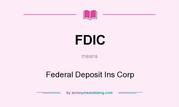 What does FDIC mean? It stands for Federal Deposit Ins Corp