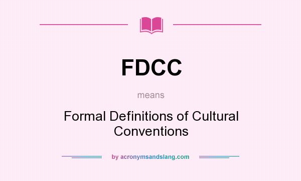 What does FDCC mean? It stands for Formal Definitions of Cultural Conventions