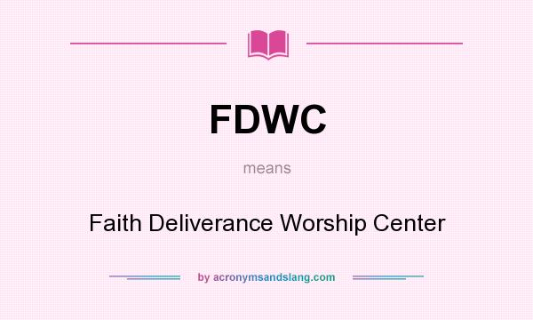 What does FDWC mean? It stands for Faith Deliverance Worship Center