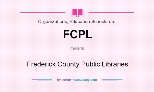 What does FCPL mean? It stands for Frederick County Public Libraries
