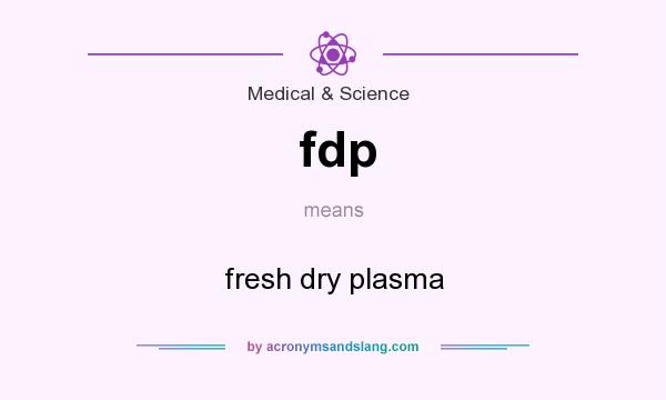 What does fdp mean? It stands for fresh dry plasma
