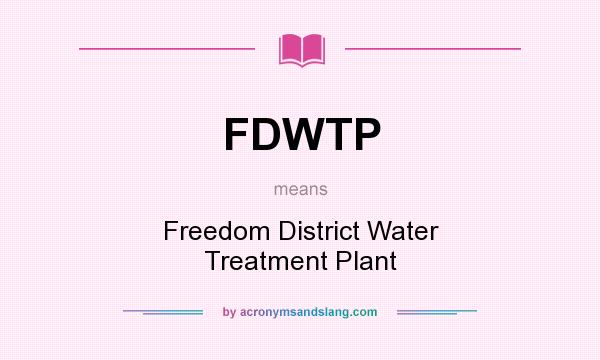 What does FDWTP mean? It stands for Freedom District Water Treatment Plant