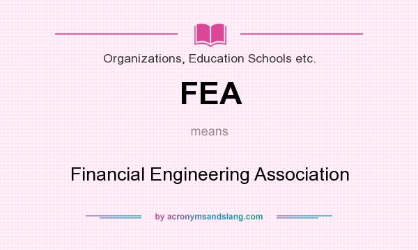 What does FEA mean? It stands for Financial Engineering Association