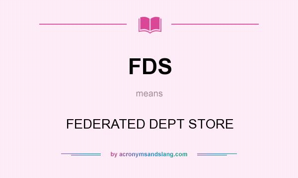 What does FDS mean? It stands for FEDERATED DEPT STORE