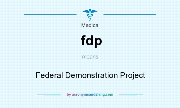What does fdp mean? It stands for Federal Demonstration Project