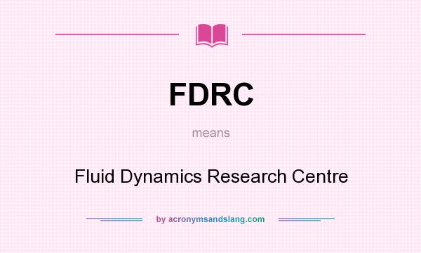 What does FDRC mean? It stands for Fluid Dynamics Research Centre