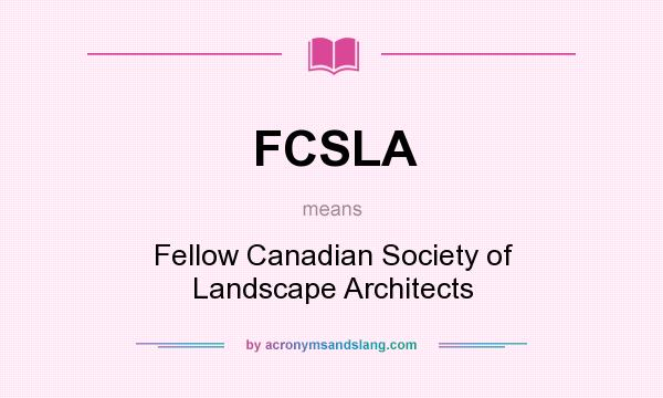 What does FCSLA mean? It stands for Fellow Canadian Society of Landscape Architects