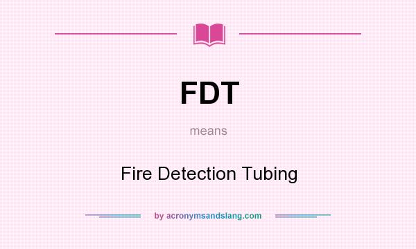 What does FDT mean? It stands for Fire Detection Tubing