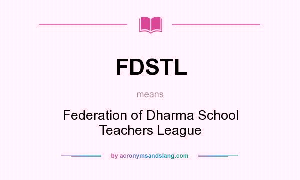 What does FDSTL mean? It stands for Federation of Dharma School Teachers League