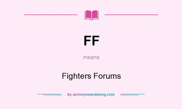 What does FF mean? It stands for Fighters Forums
