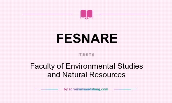 What does FESNARE mean? It stands for Faculty of Environmental Studies and Natural Resources
