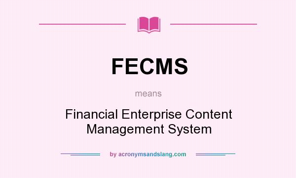 What does FECMS mean? It stands for Financial Enterprise Content Management System