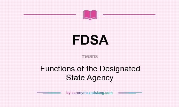 What does FDSA mean? It stands for Functions of the Designated State Agency
