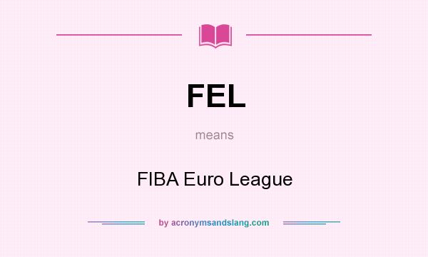 What does FEL mean? It stands for FIBA Euro League