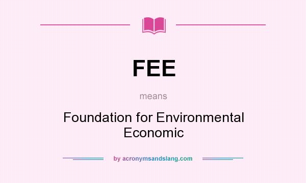 What does FEE mean? It stands for Foundation for Environmental Economic